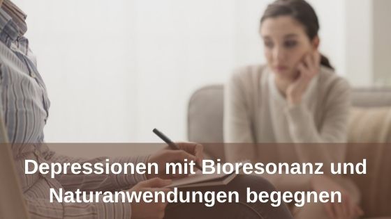 Depressionen mit Bioresonanz und Naturanwendungen begegnen