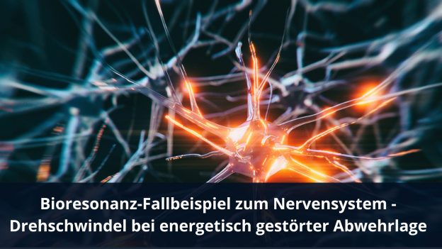 Bioresonanz-Fallbeispiel zum Nervensystem – Drehschwindel bei energetisch gestörter Abwehrlage