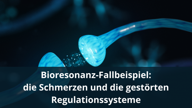 Bioresonanz-Fallbeispiel – die Schmerzen und die gestörten Regulationssysteme