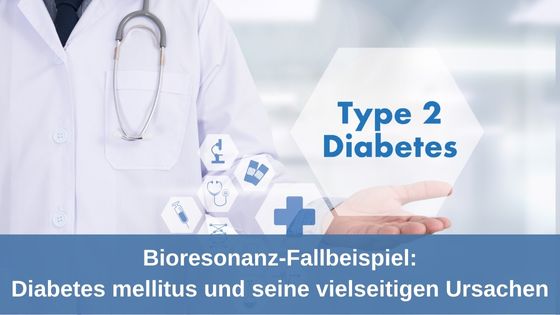Bioresonanz-Fallbeispiel: Diabetes mellitus und seine vielseitigen Ursachen