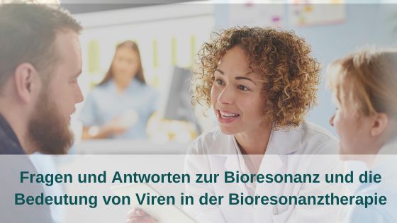 Fragen und Antworten zur Bioresonanz und die Bedeutung von Viren in der Bioresonanztherapie