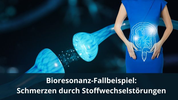 Bioresonanz Fallbeispiel: Schmerzen durch Stoffwechselstörung