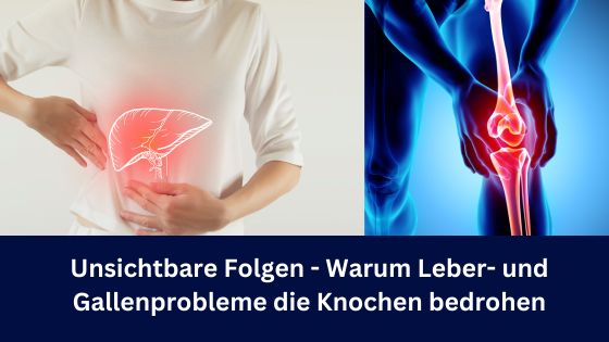 Unsichtbare Folgen - Warum Leber- und Gallenprobleme die Knochen bedrohen