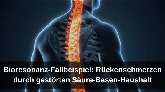 Bioresonanz-Fallbeispiel - Rückenschmerzen durch gestörten Säure-Basen-Haushalt